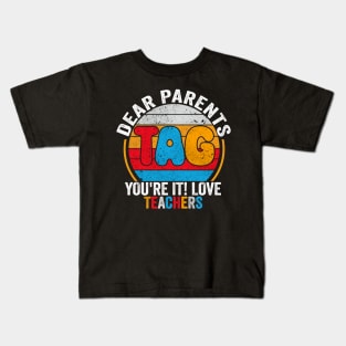 Last Day Of School Dear Parents Tag You're It Love Teachers Kids T-Shirt